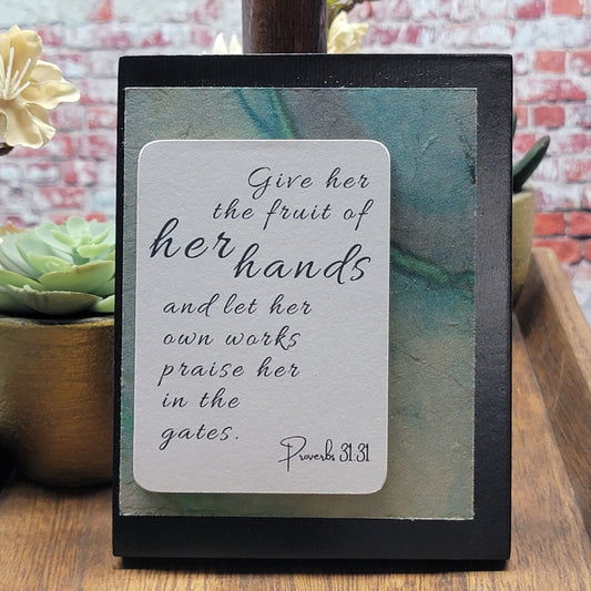 Give her the fruit of her hands and let his own words praise her in the gates - Mini Frame